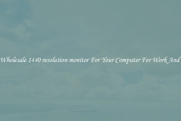 Crisp Wholesale 1440 resolution monitor For Your Computer For Work And Home