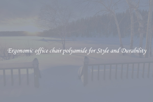Ergonomic office chair polyamide for Style and Durability
