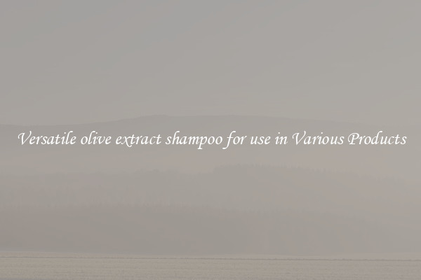 Versatile olive extract shampoo for use in Various Products