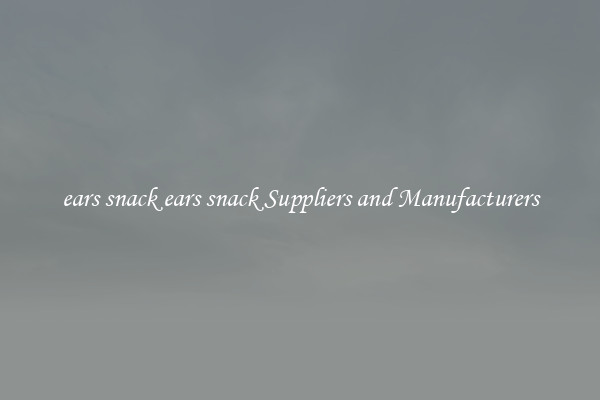 ears snack ears snack Suppliers and Manufacturers
