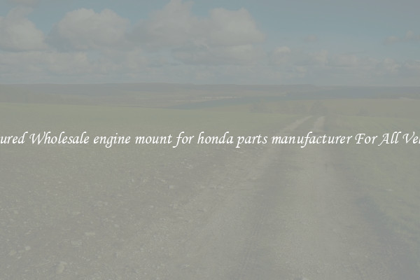 Featured Wholesale engine mount for honda parts manufacturer For All Vehicles