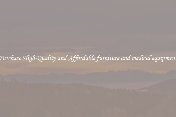 Purchase High-Quality and Affordable furniture and medical equipment
