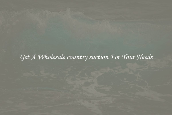 Get A Wholesale country suction For Your Needs