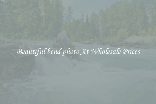 Beautiful bend photo At Wholesale Prices