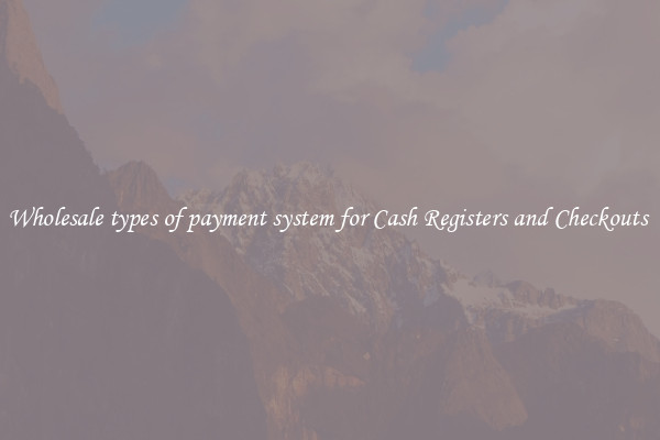 Wholesale types of payment system for Cash Registers and Checkouts 