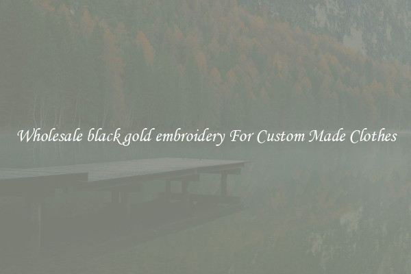 Wholesale black gold embroidery For Custom Made Clothes