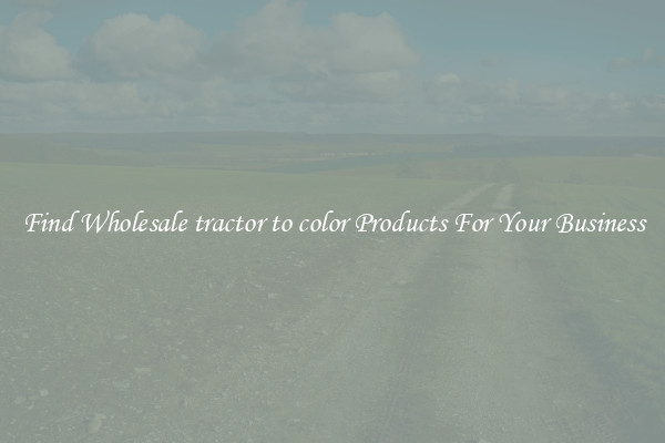 Find Wholesale tractor to color Products For Your Business