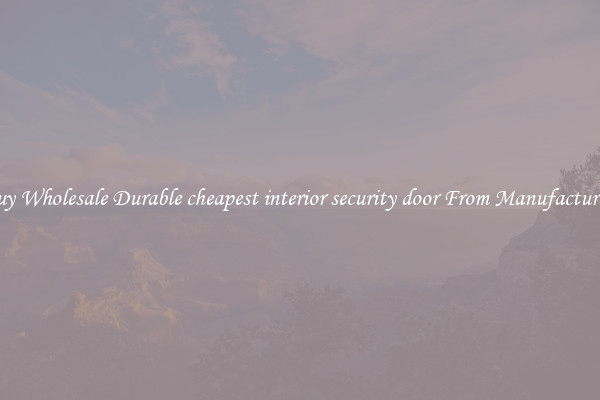 Buy Wholesale Durable cheapest interior security door From Manufacturers